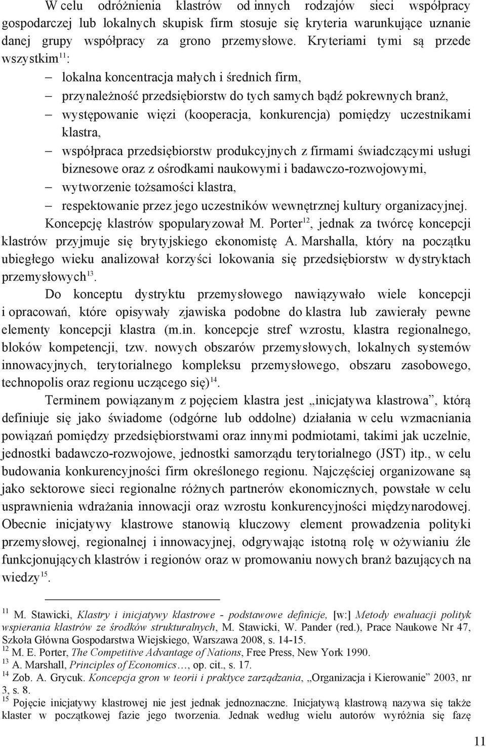 dzy uczestnikami klastra, wspó praca przedsi biorstw produkcyjnych z firmami wiadcz cymi us ugi biznesowe oraz z o rodkami naukowymi i badawczo-rozwojowymi, wytworzenie to samo ci klastra,