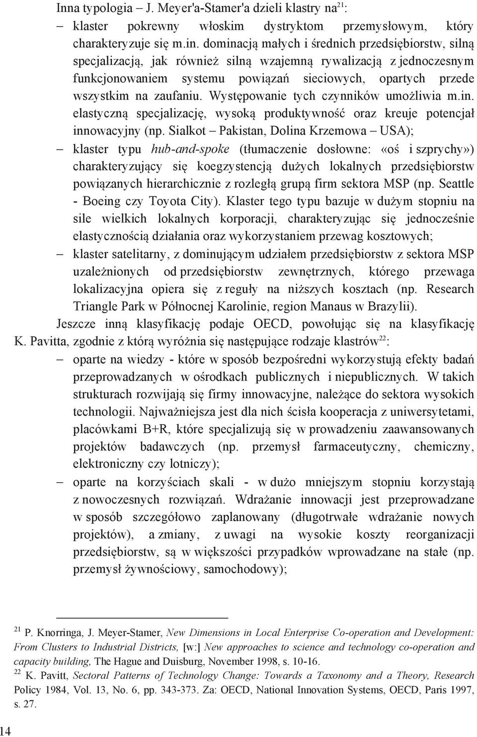 Wyst powanie tych czynników umo liwia m.in. elastyczn specjalizacj, wysok produktywno oraz kreuje potencja innowacyjny (np.