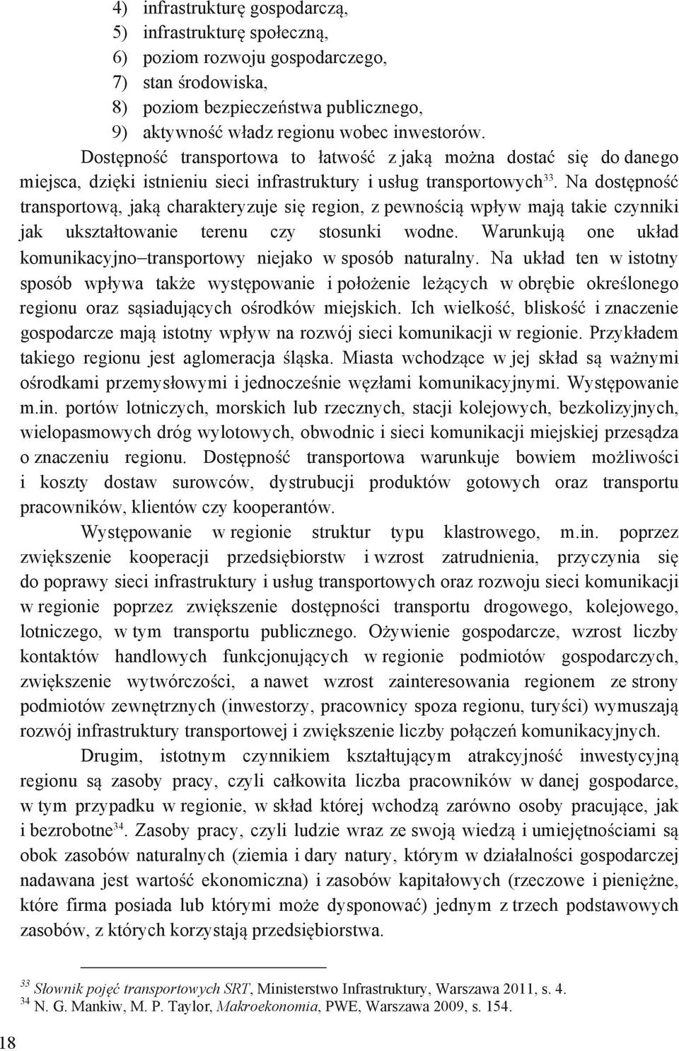 Na dost pno transportow, jak charakteryzuje si region, z pewno ci wp yw maj takie czynniki jak ukszta towanie terenu czy stosunki wodne.