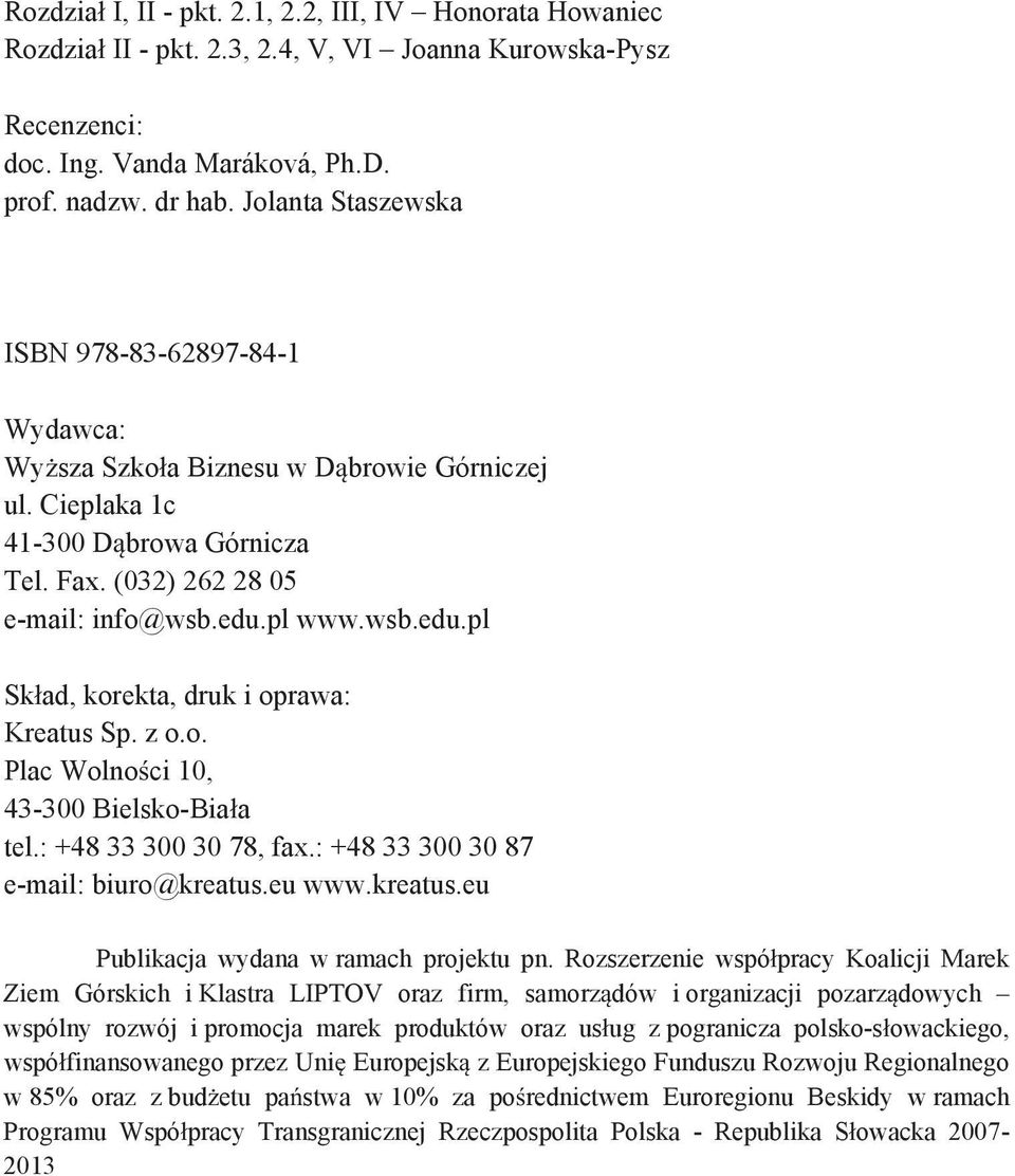 pl www.wsb.edu.pl Sk ad, korekta, druk i oprawa: Kreatus Sp. z o.o. Plac Wolno ci 10, 43-300 Bielsko-Bia a tel.: +48 33 300 30 78, fax.: +48 33 300 30 87 e-mail: biuro@kreatus.