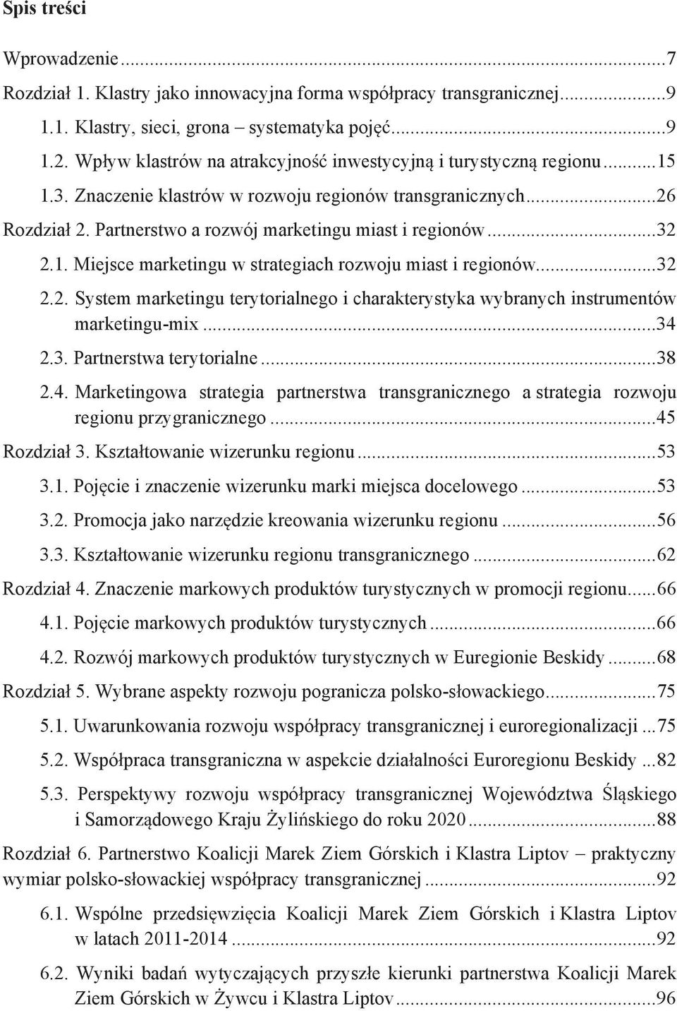 1. Miejsce marketingu w strategiach rozwoju miast i regionów... 32 2.2. System marketingu terytorialnego i charakterystyka wybranych instrumentów marketingu-mix... 34 2.3. Partnerstwa terytorialne.