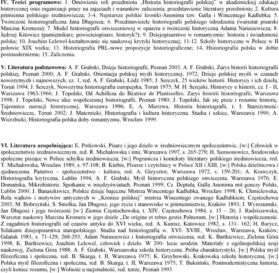 Kultura piśmienna polskiego średniowiecza; 3-4. Najstarsze polskie kroniki-anonima tzw. Galla i Wincentego Kadłubka; 5. Twórczość historiograficzna Jana Długosza; 6.