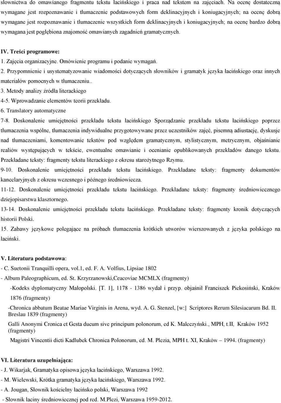 deklinacyjnych i koniugacyjnych; na ocenę bardzo dobrą wymagana jest pogłębiona znajomość omawianych zagadnień gramatycznych. IV. Treści programowe: 1. Zajęcia organizacyjne.