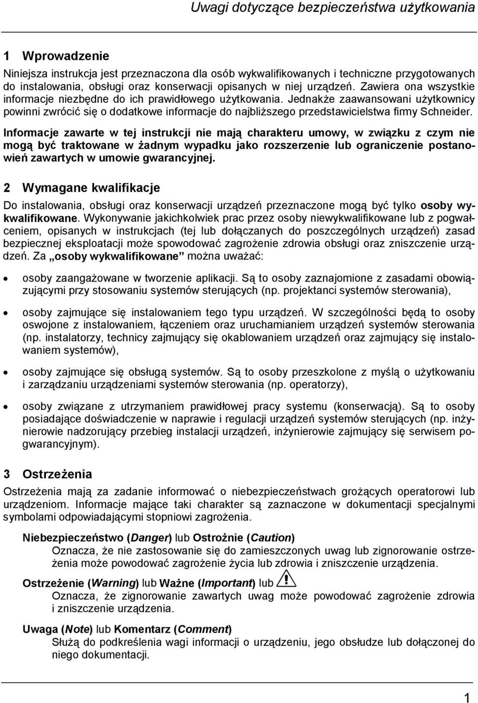 Jednakże zaawansowani użytkownicy powinni zwrócić się o dodatkowe informacje do najbliższego przedstawicielstwa firmy Schneider.