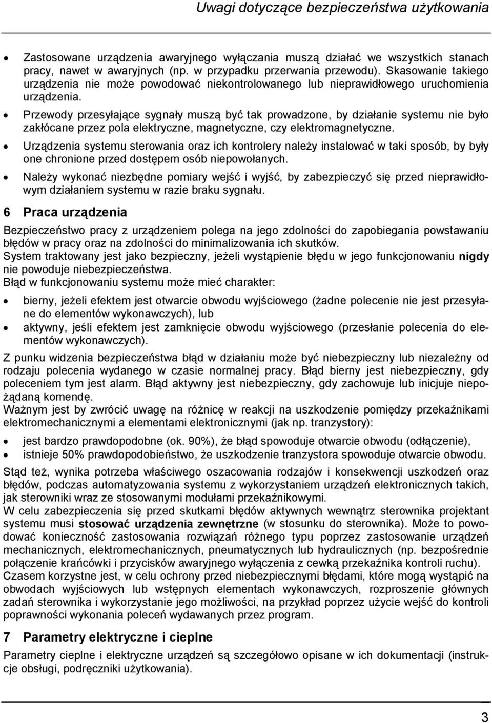 ! Przewody przesyłające sygnały muszą być tak prowadzone, by działanie systemu nie było zakłócane przez pola elektryczne, magnetyczne, czy elektromagnetyczne.