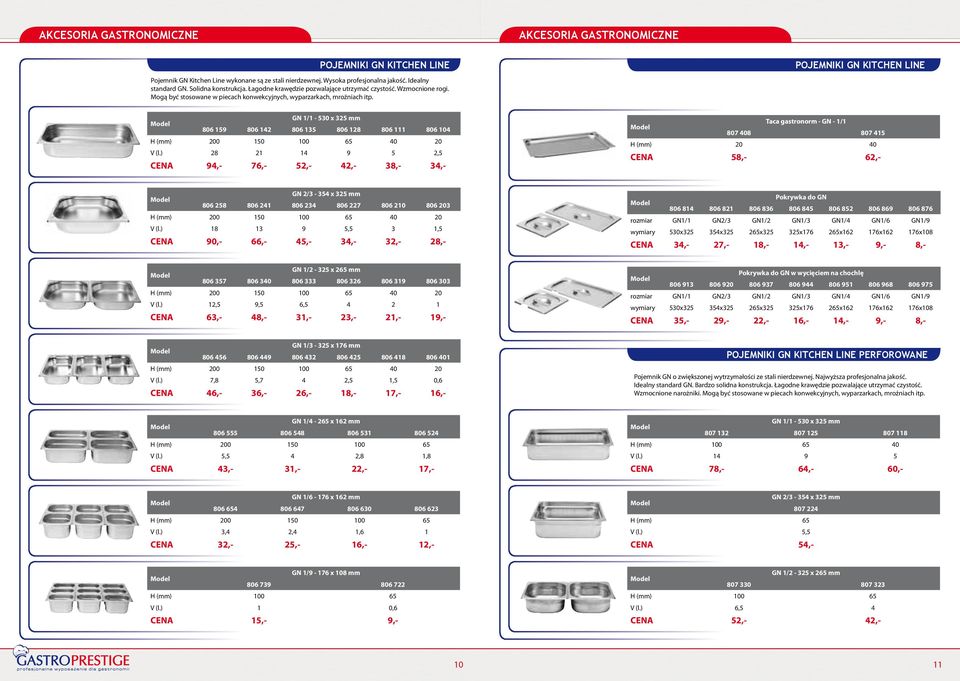 POJEMNIKI GN KITCHEN LINE GN 1/1-530 x 325 mm 806 159 806 142 806 135 806 128 806 111 806 104 H (mm) 200 150 100 65 40 20 V (l.