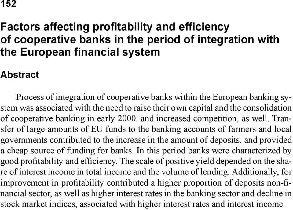 Transfer of large amounts of EU funds to the banking accounts of farmers and local governments contributed to the increase in the amount of deposits, and provided a cheap source of funding for banks.