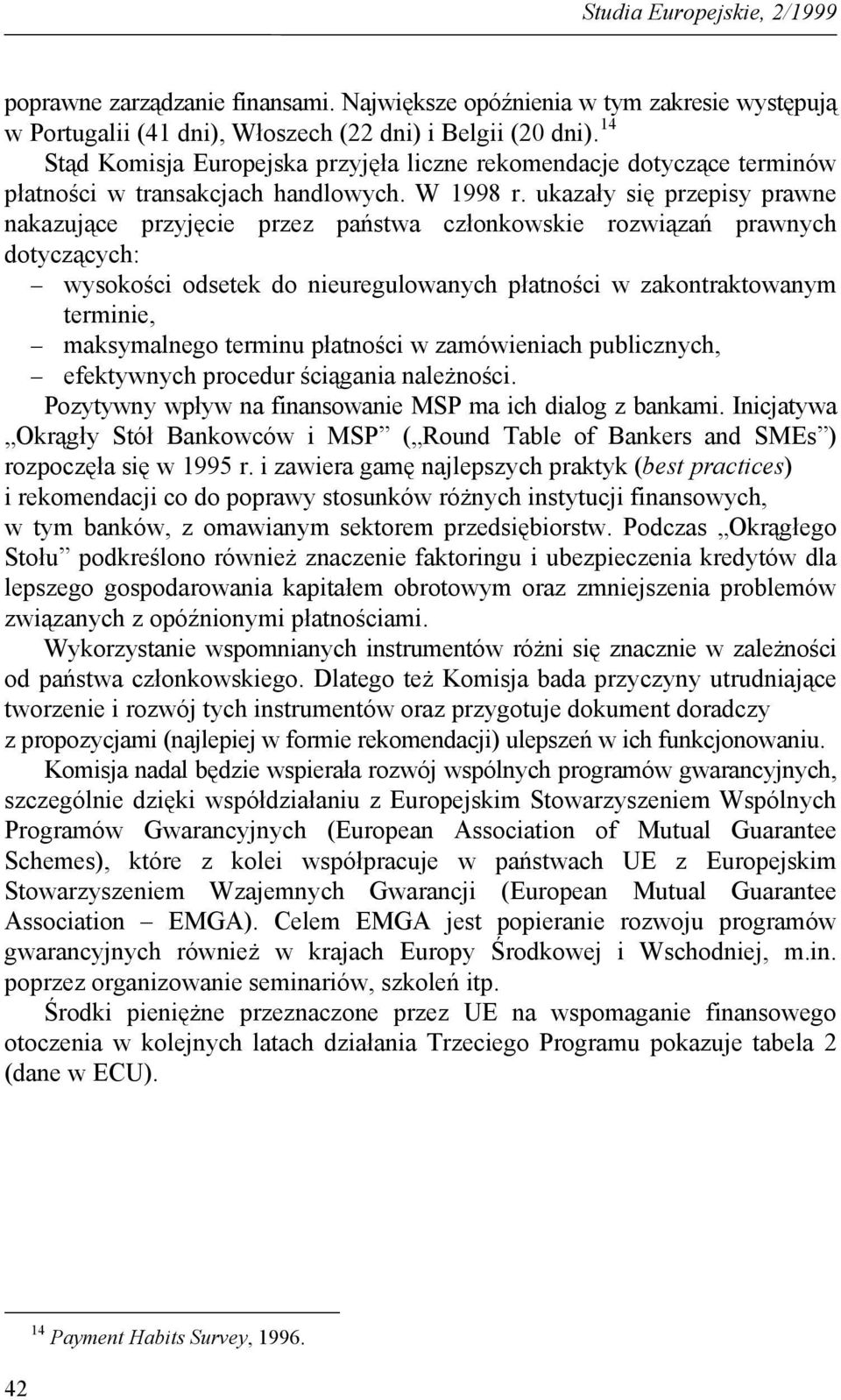 ukazały się przepisy prawne nakazujące przyjęcie przez państwa członkowskie rozwiązań prawnych dotyczących: wysokości odsetek do nieuregulowanych płatności w zakontraktowanym terminie, maksymalnego