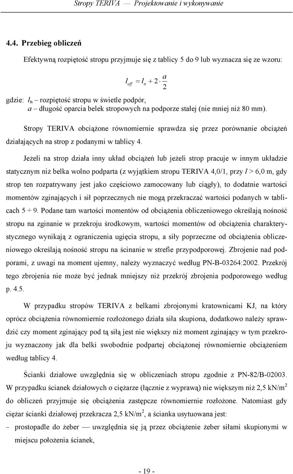 Jeżeli na strop działa inny układ obciążeń lub jeżeli strop pracuje w innym układzie statycznym niż belka wolno podparta (z wyjątkiem stropu TERIVA 4,0/1, przy l > 6,0 m, gdy strop ten rozpatrywany