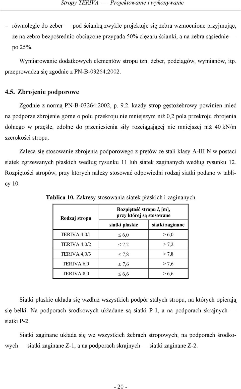 4:2002. 4.5. Zbrojenie podporowe Zgodnie z normą PN-B-03264:2002, p. 9.2. każdy strop gęstożebrowy powinien mieć na podporze zbrojenie górne o polu przekroju nie mniejszym niż 0,2 pola przekroju