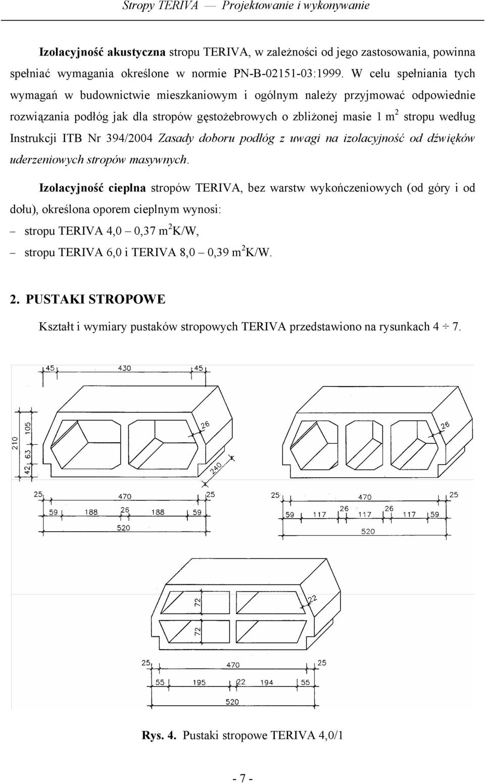 Instrukcji ITB Nr 394/2004 Zasady doboru podłóg z uwagi na izolacyjność od dźwięków uderzeniowych stropów masywnych.