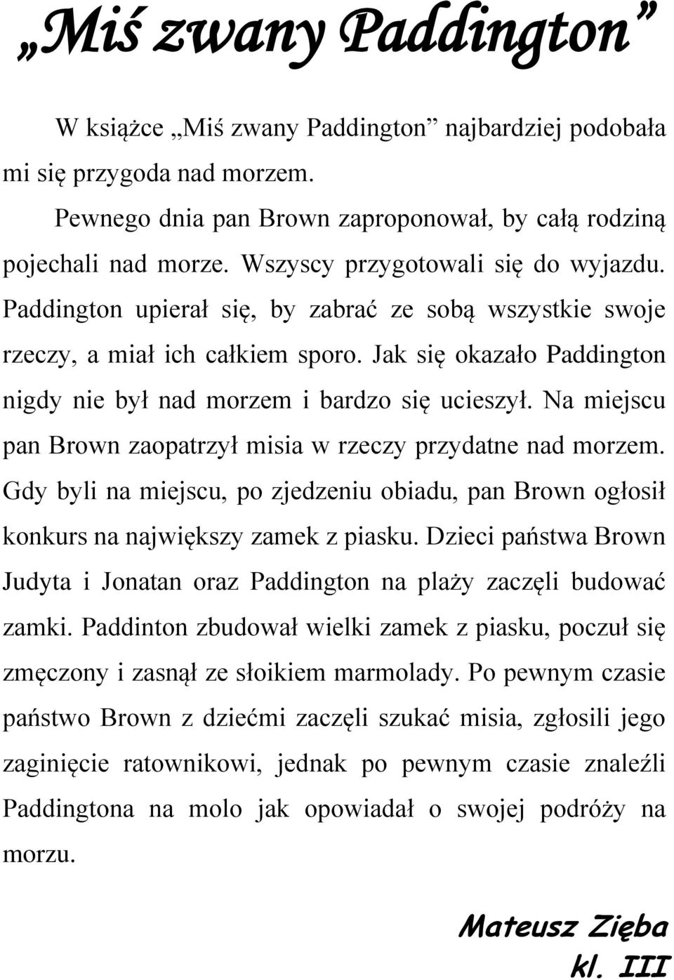 Jak się okazało Paddington nigdy nie był nad morzem i bardzo się ucieszył. Na miejscu pan Brown zaopatrzył misia w rzeczy przydatne nad morzem.