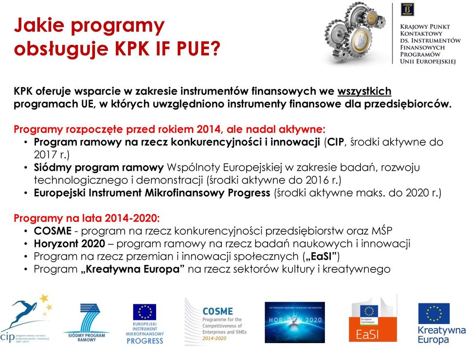 ) Siódmy program ramowy Wspólnoty Europejskiej w zakresie badań, rozwoju technologicznego i demonstracji (środki aktywne do 2016 r.) Europejski Instrument Mikrofinansowy Progress (środki aktywne maks.