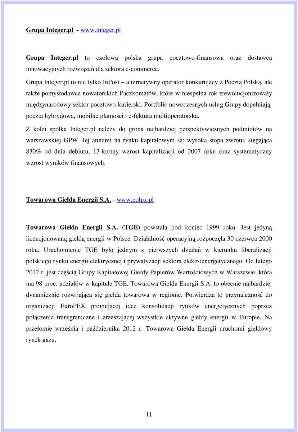 pl to nie tylko InPost alternatywny operator konkurujący z Pocztą Polską, ale także pomysłodawca nowatorskich Paczkomatów, które w niespełna rok zrewolucjonizowały międzynarodowy sektor