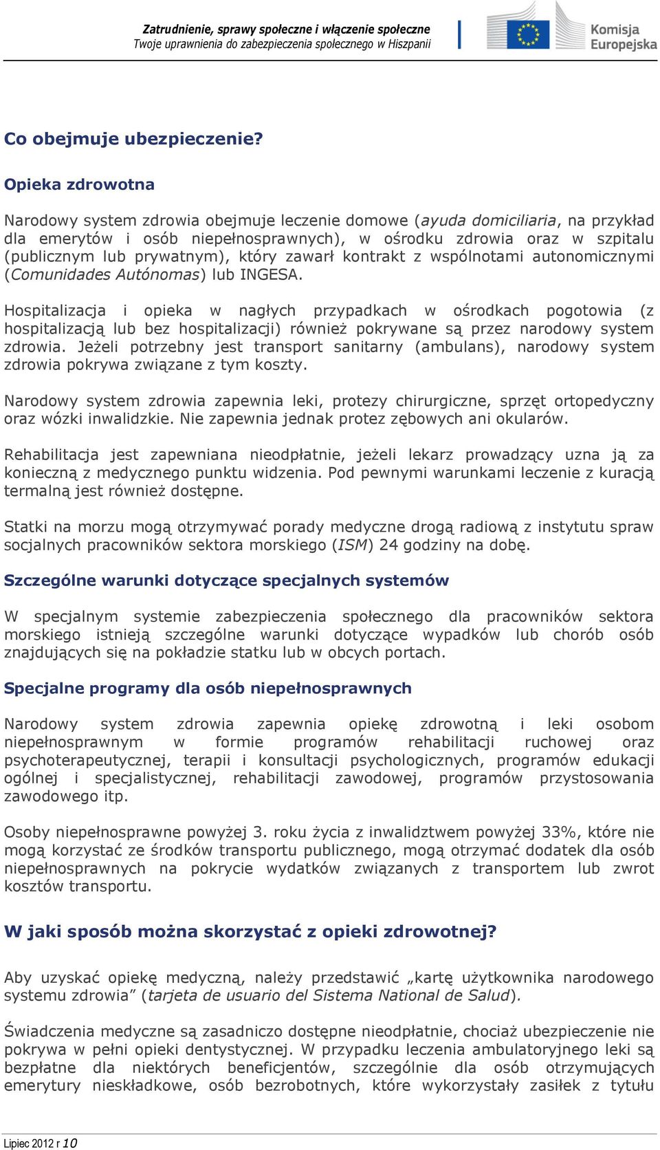 prywatnym), który zawarł kontrakt z wspólnotami autonomicznymi (Comunidades Autónomas) lub INGESA.