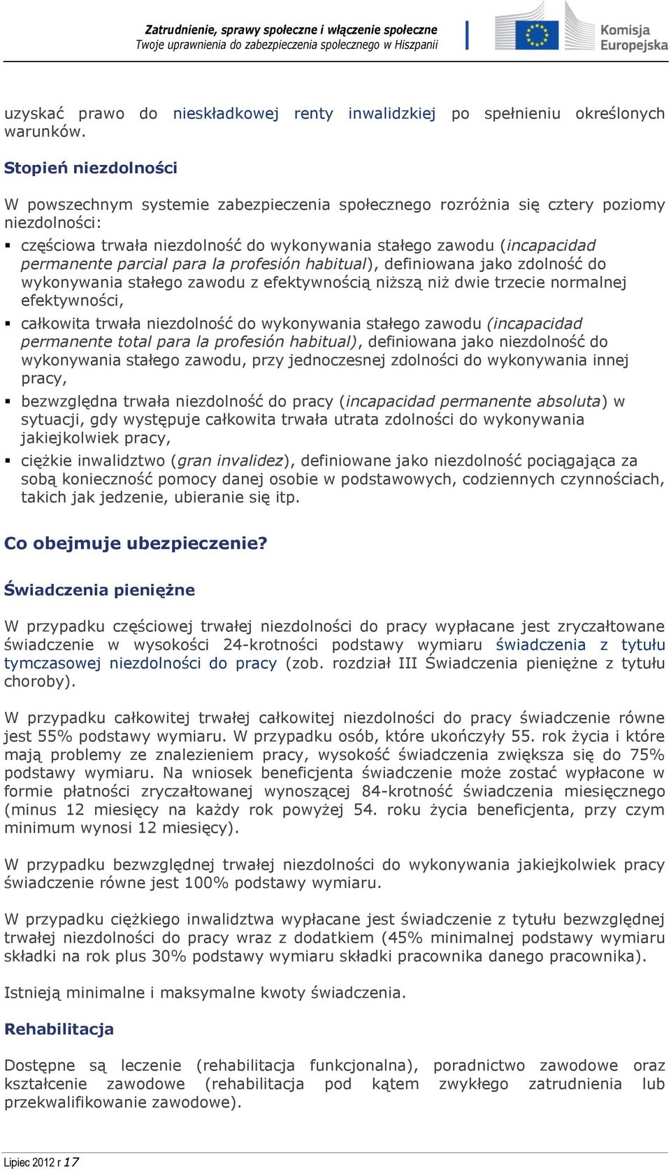 parcial para la profesión habitual), definiowana jako zdolność do wykonywania stałego zawodu z efektywnością niższą niż dwie trzecie normalnej efektywności, całkowita trwała niezdolność do