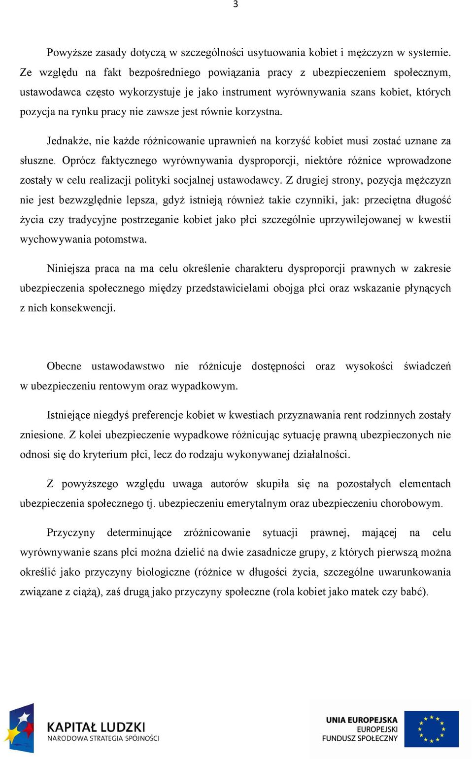 jest równie korzystna. Jednakże, nie każde różnicowanie uprawnień na korzyść kobiet musi zostać uznane za słuszne.