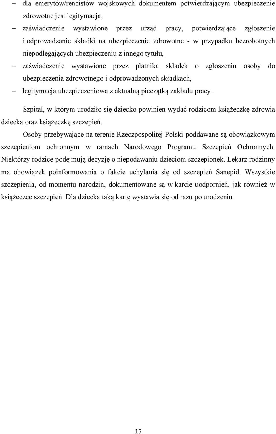 odprowadzonych składkach, legitymacja ubezpieczeniowa z aktualną pieczątką zakładu pracy.