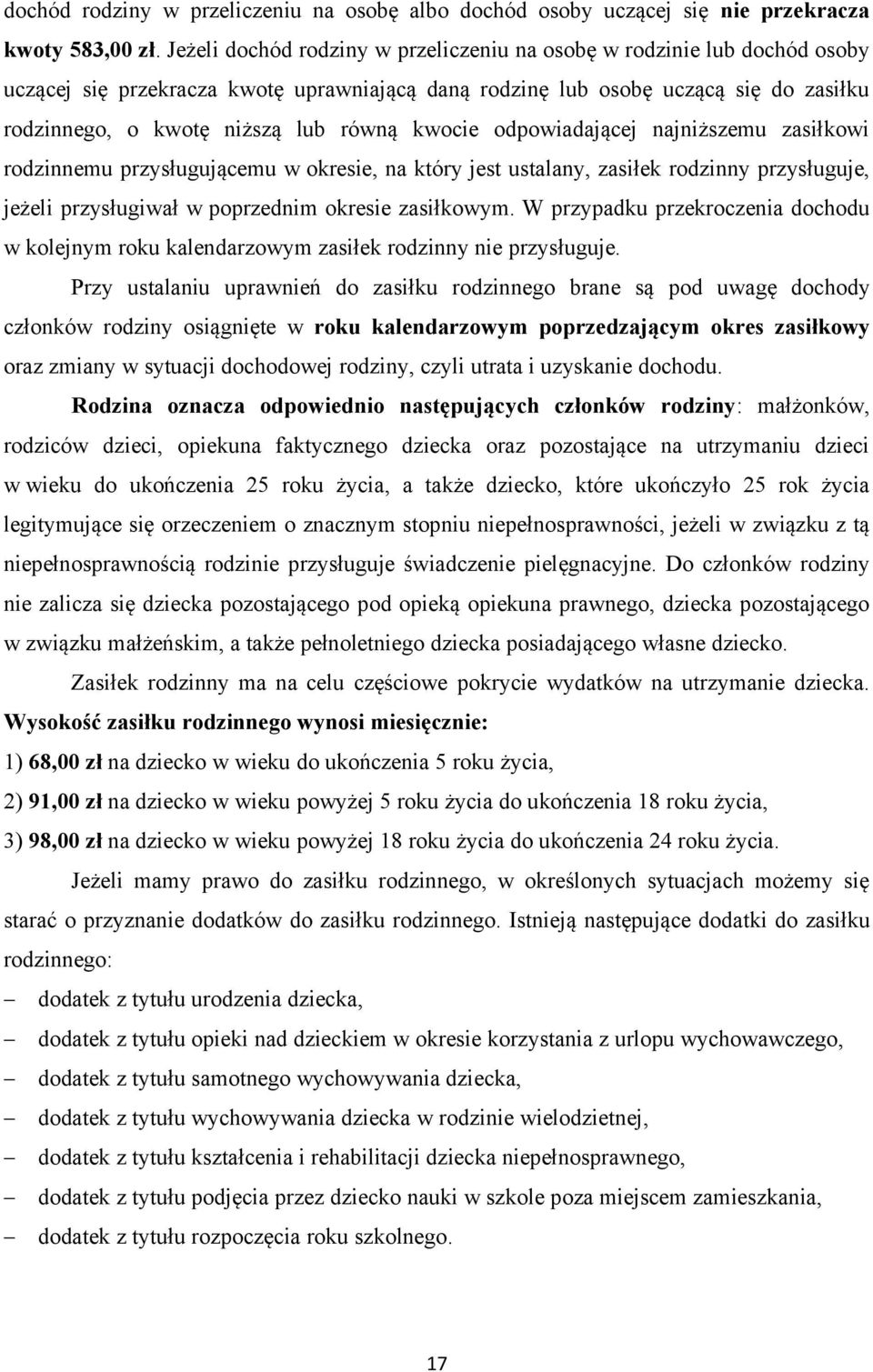 kwocie odpowiadającej najniższemu zasiłkowi rodzinnemu przysługującemu w okresie, na który jest ustalany, zasiłek rodzinny przysługuje, jeżeli przysługiwał w poprzednim okresie zasiłkowym.