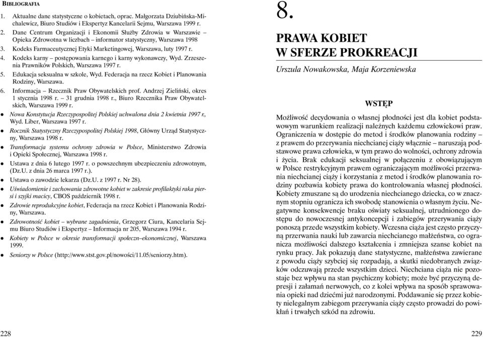 4. Kodeks karny postępowania karnego i karny wykonawczy, Wyd. Zrzeszenia Prawników Polskich, Warszawa 1997 r. 5. Edukacja seksualna w szkole, Wyd.