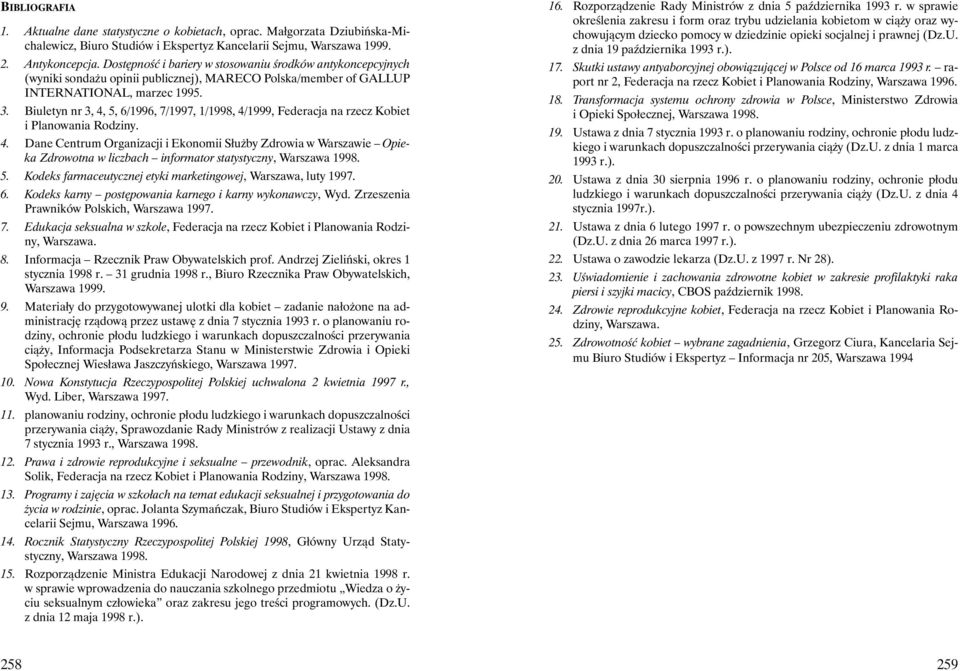 Biuletyn nr 3, 4, 5, 6/1996, 7/1997, 1/1998, 4/1999, Federacja na rzecz Kobiet i Planowania Rodziny. 4. Dane Centrum Organizacji i Ekonomii Służby Zdrowia w Warszawie Opieka Zdrowotna w liczbach informator statystyczny, Warszawa 1998.