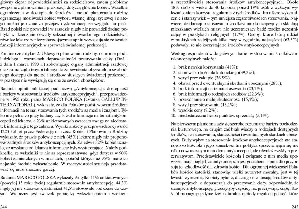 . Rząd polski nie prowadzi i w zasadzie nigdy nie prowadził żadnej polityki w dziedzinie oświaty seksualnej i świadomego rodzicielstwa; również lekarze w niewystarczającym stopniu wywiązują się ze