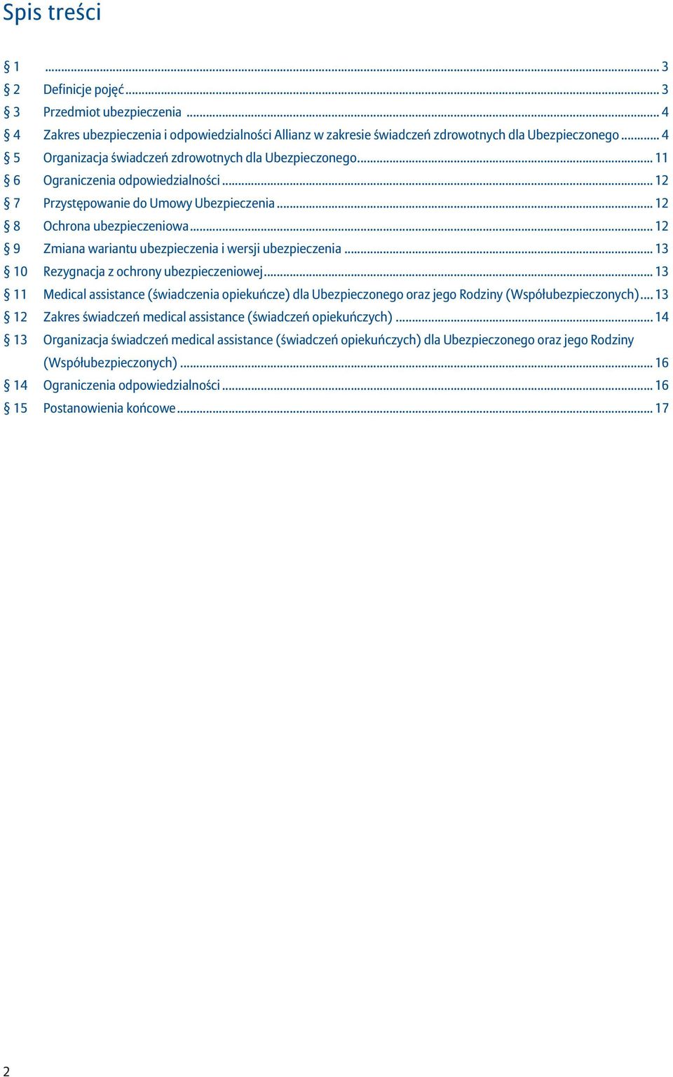 .. 12 9 Zmiana wariantu ubezpieczenia i wersji ubezpieczenia... 13 10 Rezygnacja z ochrony ubezpieczeniowej.