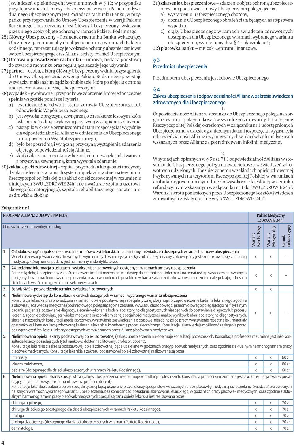 rachunku Banku wskazujący Ubezpieczającemu osoby do objęcia ochroną w ramach Pakietu Rodzinnego, reprezentujący je w okresie ochrony ubezpieczeniowej wobec Ubezpieczającego oraz Allianz, będący