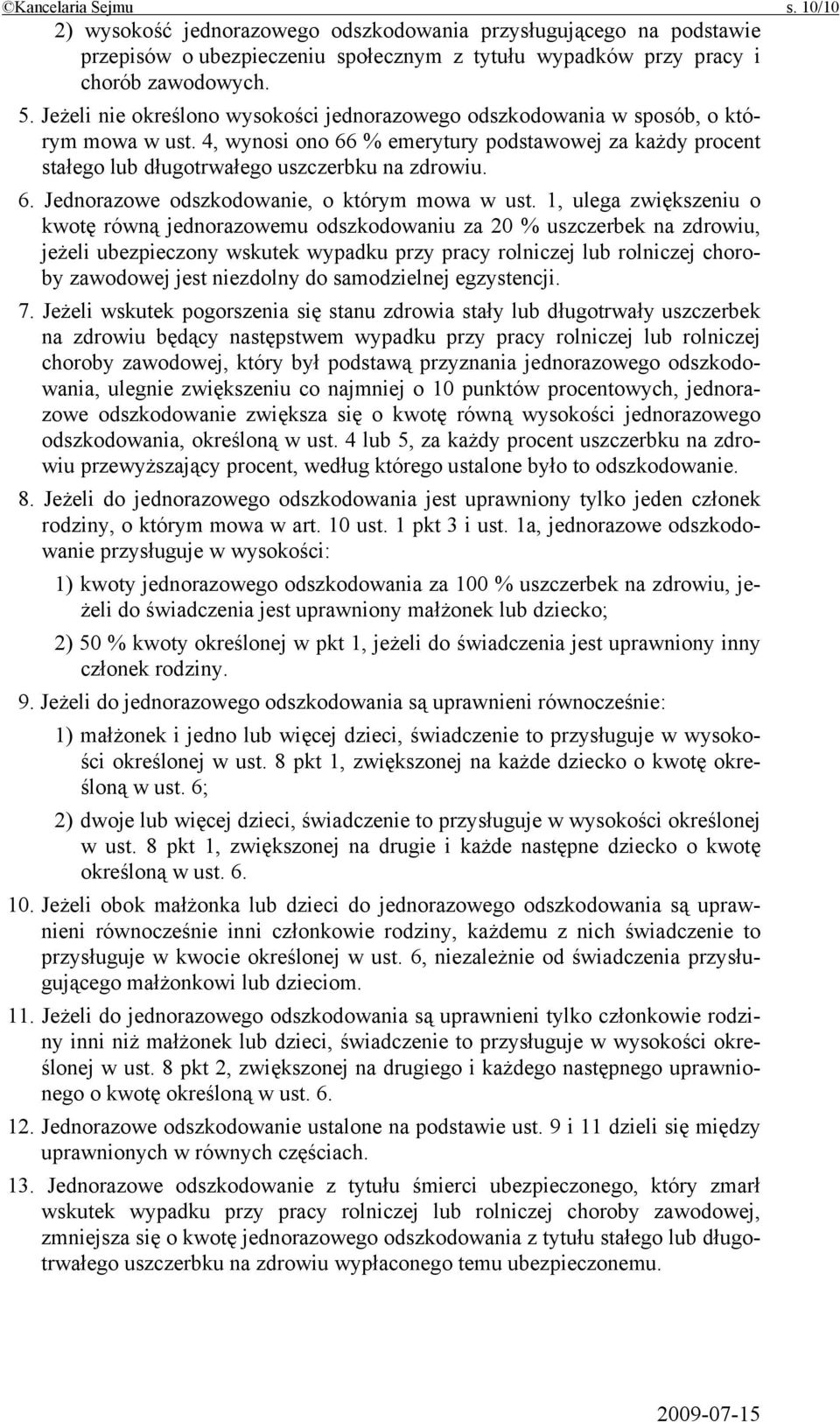 1, ulega zwiększeniu o kwotę równą jednorazowemu odszkodowaniu za 20 % uszczerbek na zdrowiu, jeżeli ubezpieczony wskutek wypadku przy pracy rolniczej lub rolniczej choroby zawodowej jest niezdolny