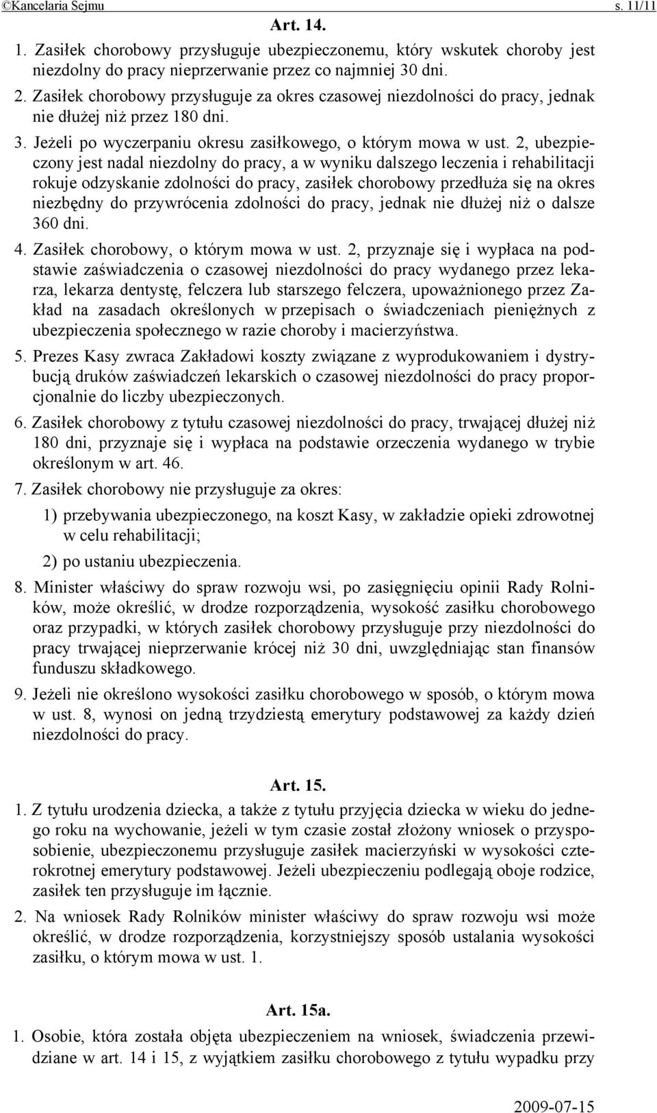 2, ubezpieczony jest nadal niezdolny do pracy, a w wyniku dalszego leczenia i rehabilitacji rokuje odzyskanie zdolności do pracy, zasiłek chorobowy przedłuża się na okres niezbędny do przywrócenia