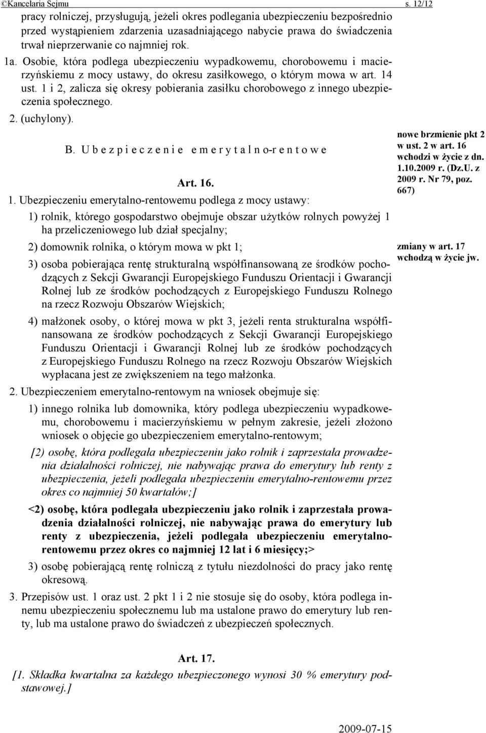 1a. Osobie, która podlega ubezpieczeniu wypadkowemu, chorobowemu i macierzyńskiemu z mocy ustawy, do okresu zasiłkowego, o którym mowa w art. 14 ust.