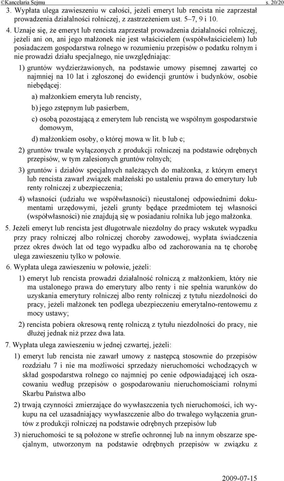 rozumieniu przepisów o podatku rolnym i nie prowadzi działu specjalnego, nie uwzględniając: 1) gruntów wydzierżawionych, na podstawie umowy pisemnej zawartej co najmniej na 10 lat i zgłoszonej do