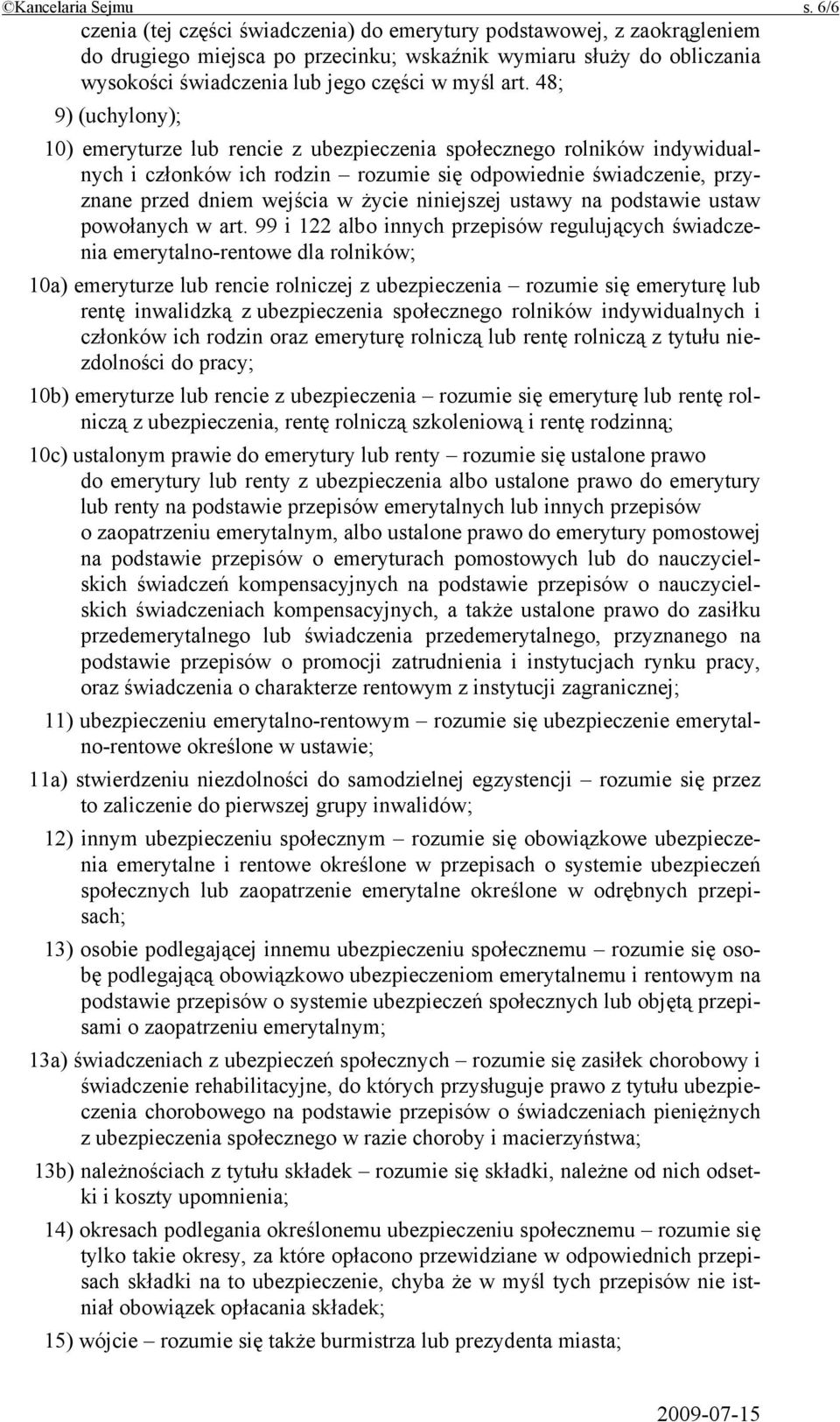 48; 9) (uchylony); 10) emeryturze lub rencie z ubezpieczenia społecznego rolników indywidualnych i członków ich rodzin rozumie się odpowiednie świadczenie, przyznane przed dniem wejścia w życie