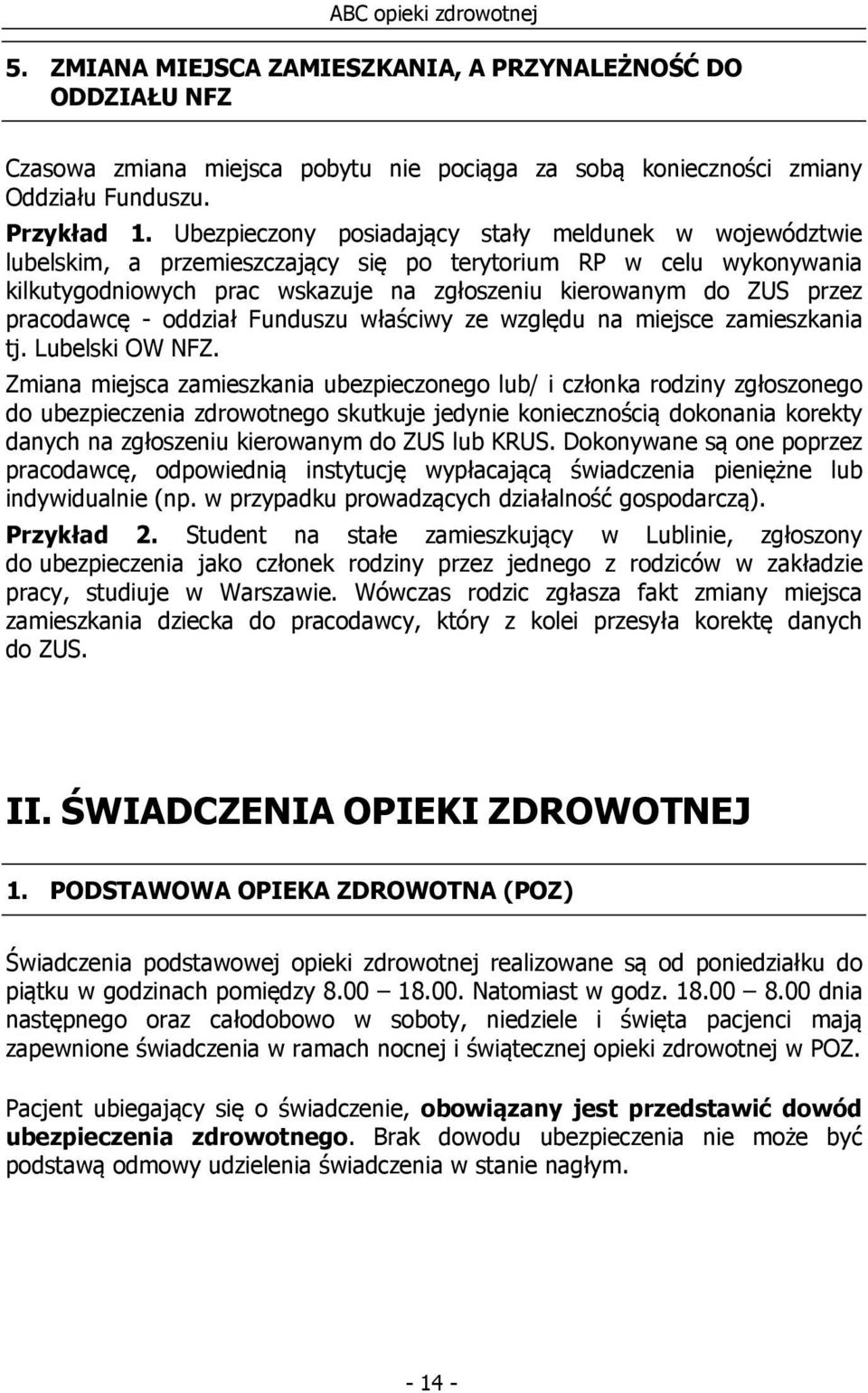 pracodawcę - oddział Funduszu właściwy ze względu na miejsce zamieszkania tj. Lubelski OW NFZ.