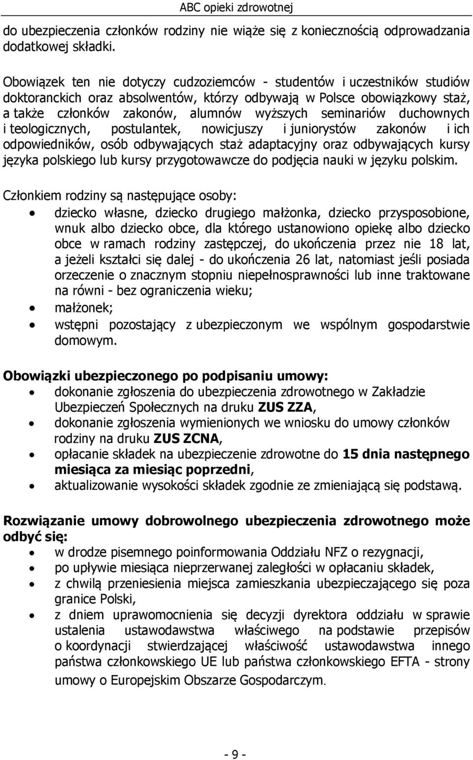 seminariów duchownych i teologicznych, postulantek, nowicjuszy i juniorystów zakonów i ich odpowiedników, osób odbywających staż adaptacyjny oraz odbywających kursy języka polskiego lub kursy