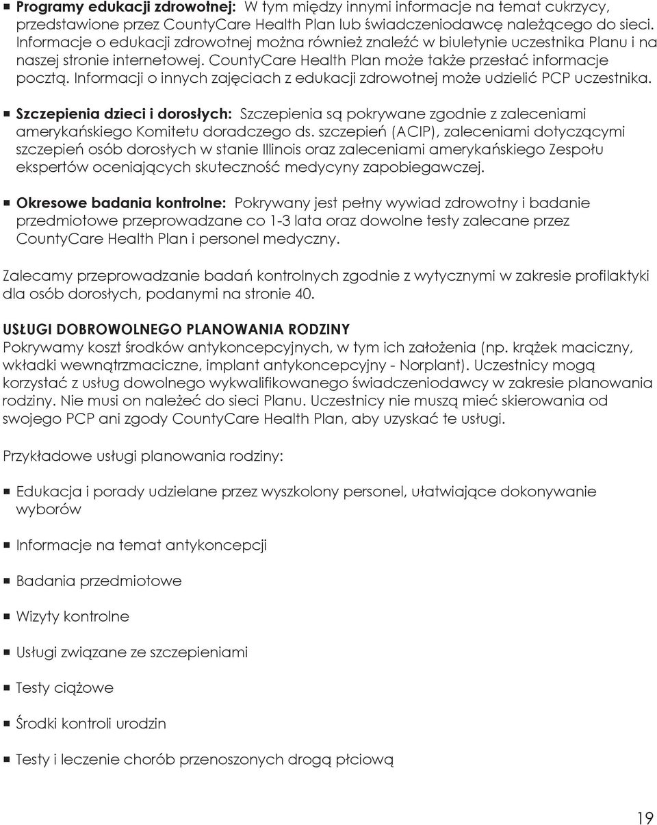 Informacji o innych zajęciach z edukacji zdrowotnej może udzielić PCP uczestnika. Szczepienia dzieci i dorosłych: Szczepienia są pokrywane zgodnie z zaleceniami amerykańskiego Komitetu doradczego ds.