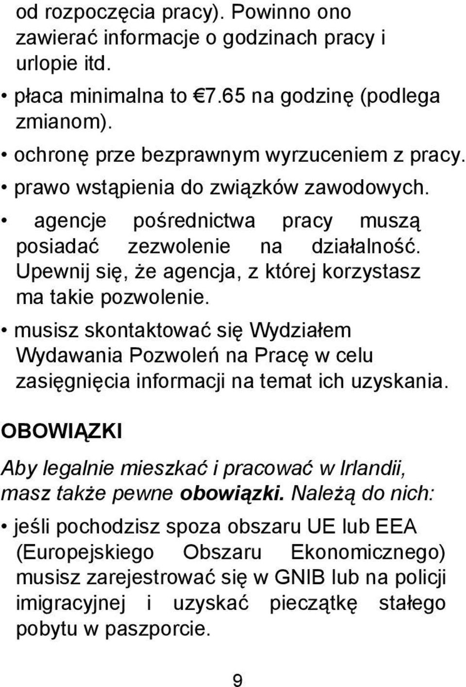 musisz skontaktować się Wydziałem Wydawania Pozwoleń na Pracę w celu zasięgnięcia informacji na temat ich uzyskania.