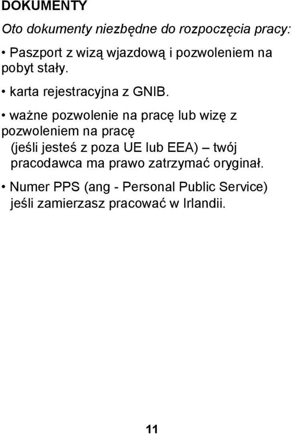 ważne pozwolenie na pracę lub wizę z pozwoleniem na pracę (jeśli jesteś z poza UE lub