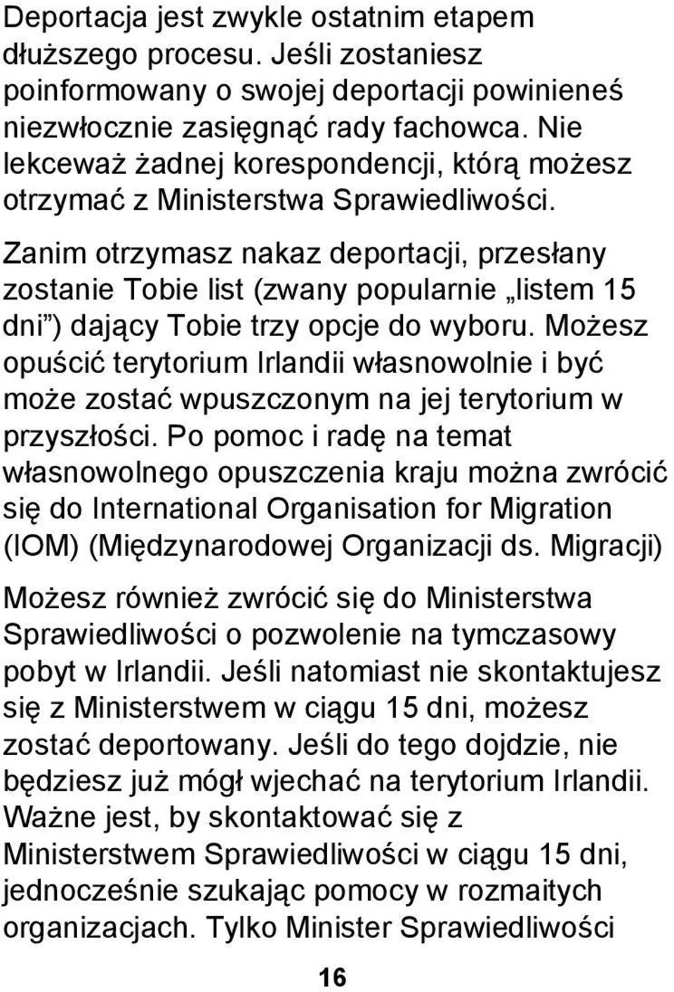 Zanim otrzymasz nakaz deportacji, przesłany zostanie Tobie list (zwany popularnie listem 15 dni ) dający Tobie trzy opcje do wyboru.