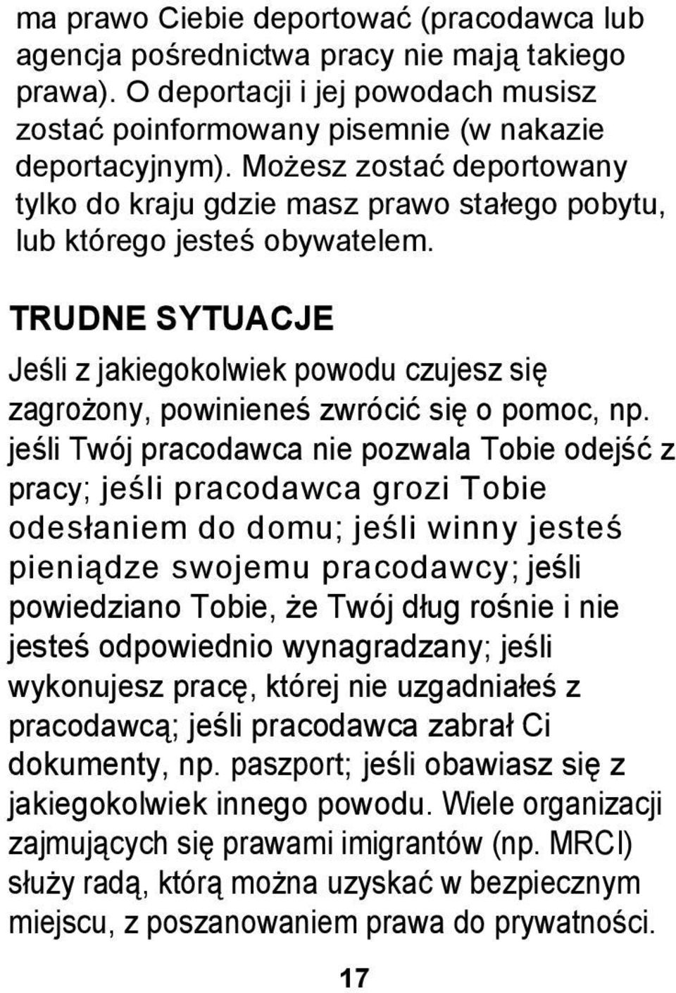 TRUDNE SYTUACJE Jeśli z jakiegokolwiek powodu czujesz się zagrożony, powinieneś zwrócić się o pomoc, np.