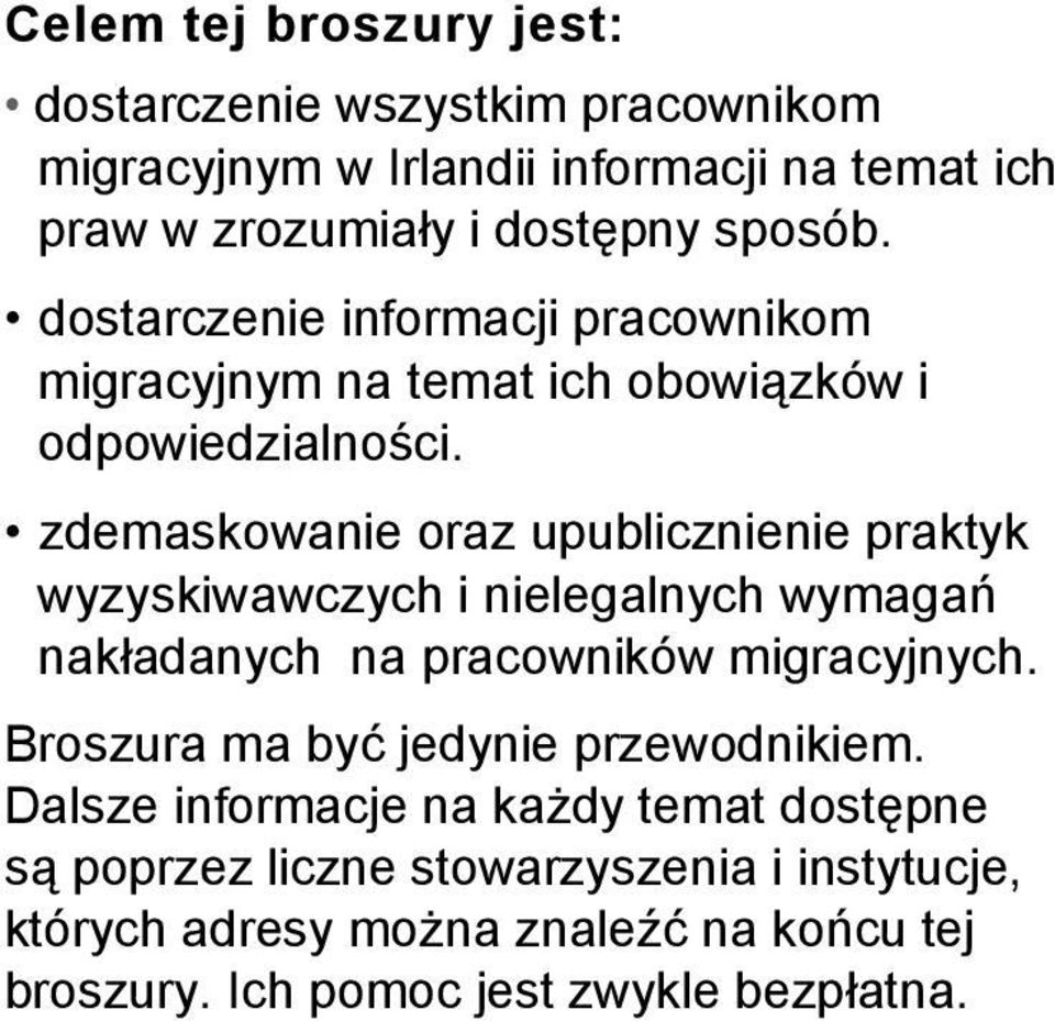 zdemaskowanie oraz upublicznienie praktyk wyzyskiwawczych i nielegalnych wymagań nakładanych na pracowników migracyjnych.