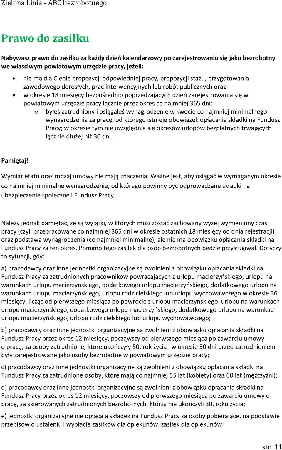 urzędzie pracy łącznie przez okres co najmniej 365 dni: o byłeś zatrudniony i osiągałeś wynagrodzenie w kwocie co najmniej minimalnego wynagrodzenia za pracę, od którego istnieje obowiązek opłacania