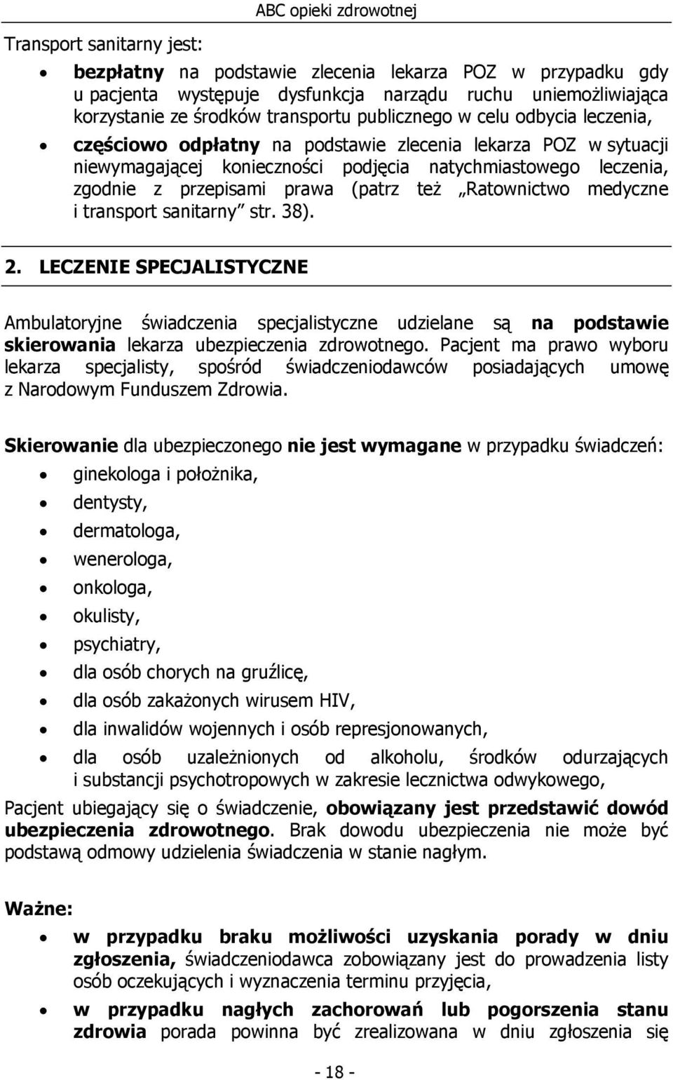 Ratownictwo medyczne i transport sanitarny str. 38). 2. LECZENIE SPECJALISTYCZNE Ambulatoryjne świadczenia specjalistyczne udzielane są na podstawie skierowania lekarza ubezpieczenia zdrowotnego.