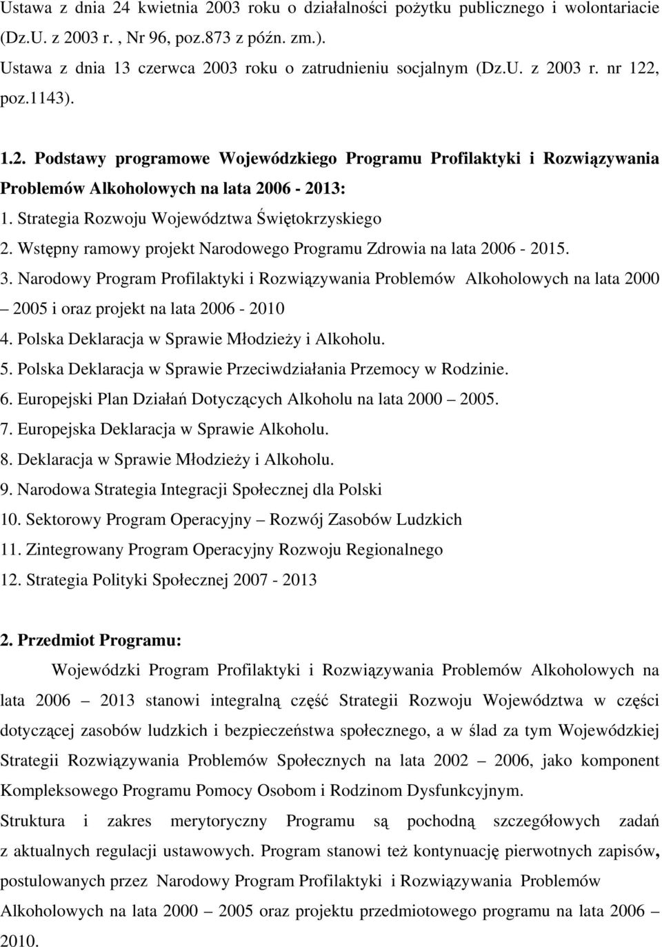 Wstępny ramowy projekt Narodowego Programu Zdrowia na lata 2006-2015. 3. Narodowy Program Profilaktyki i Rozwiązywania Problemów Alkoholowych na lata 2000 2005 i oraz projekt na lata 2006-2010 4.