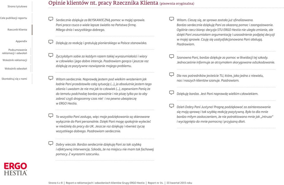 Pozdrawiam gorąco i jeszcze raz dziękuję za pozytywne rozwiązanie mojego problemu. Witam serdecznie.