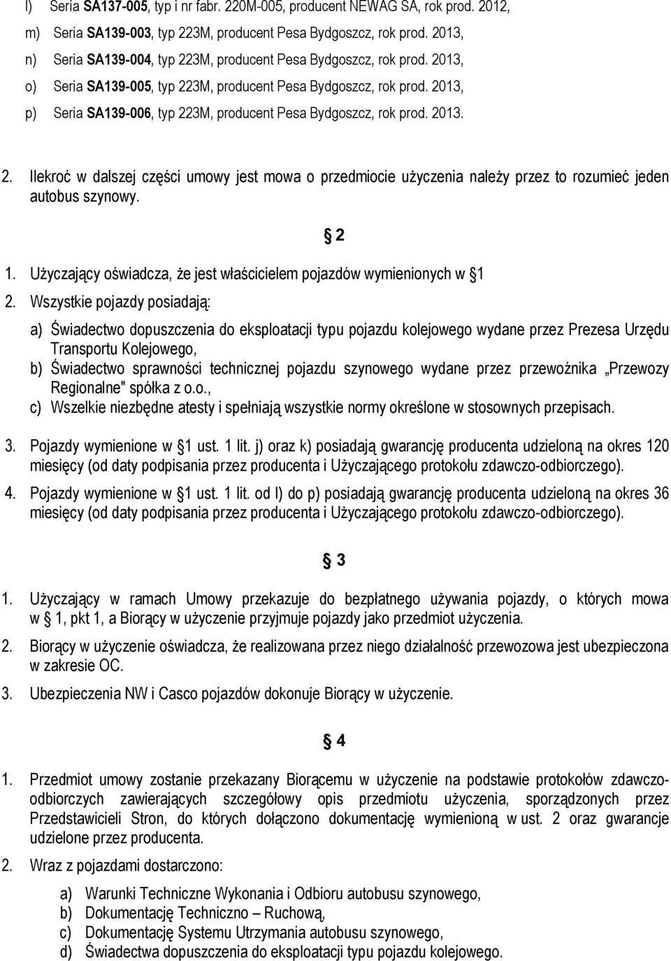 2013, p) Seria SA139-006, typ 223M, producent Pesa Bydgoszcz, rok prod. 2013. 2. Ilekroć w dalszej części umowy jest mowa o przedmiocie użyczenia należy przez to rozumieć jeden autobus szynowy. 1.