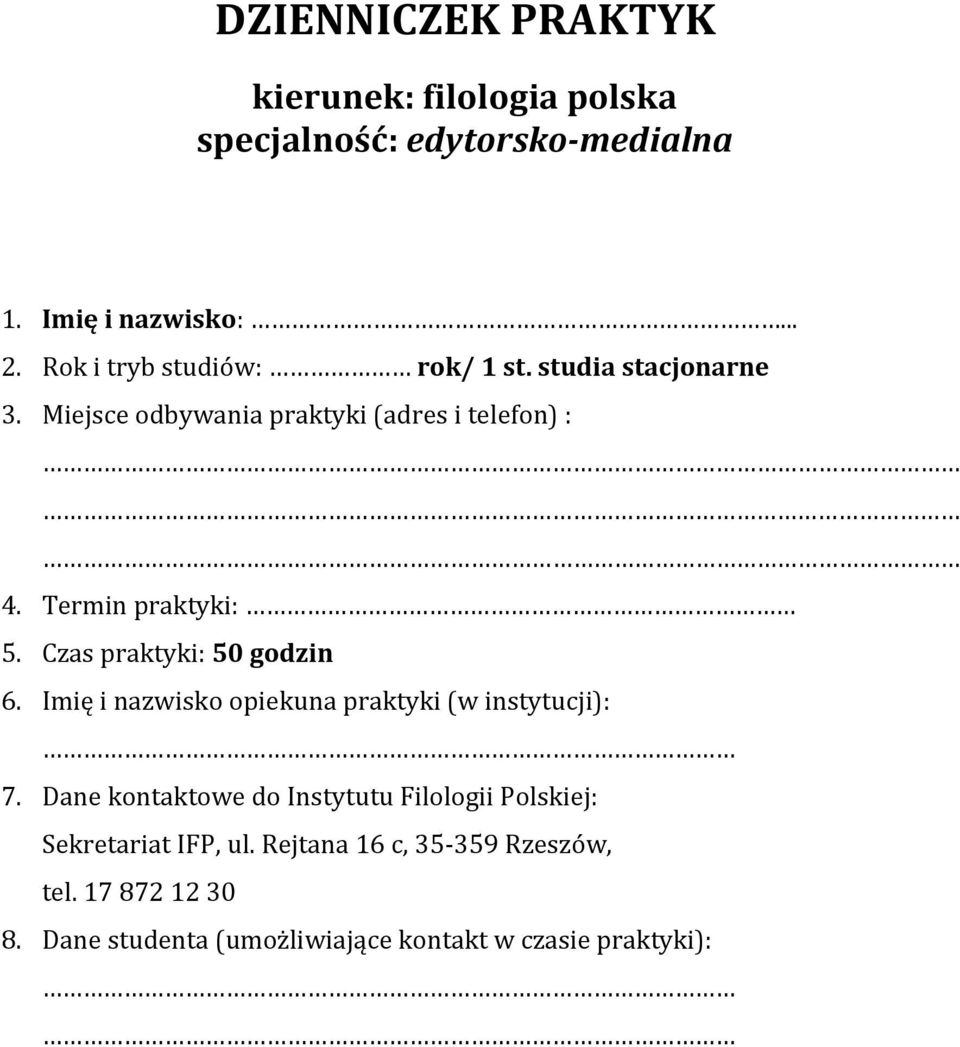 Czas praktyki: 50 godzin 6. Imię i nazwisko opiekuna praktyki (w instytucji): 7.