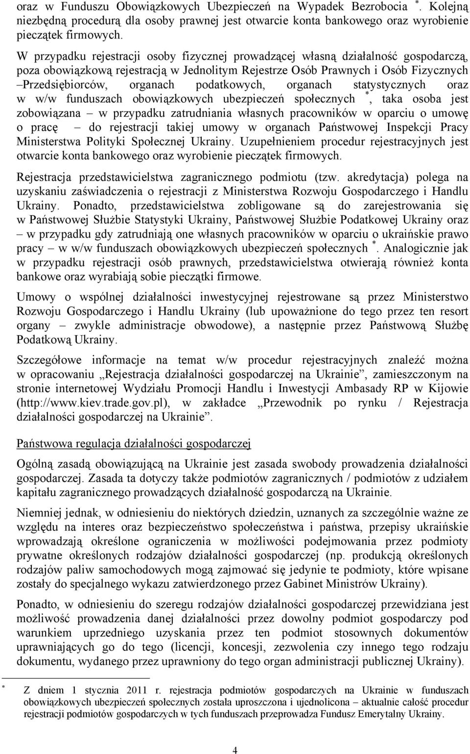 podatkowych, organach statystycznych oraz w w/w funduszach obowiązkowych ubezpieczeń społecznych *, taka osoba jest zobowiązana w przypadku zatrudniania własnych pracowników w oparciu o umowę o pracę