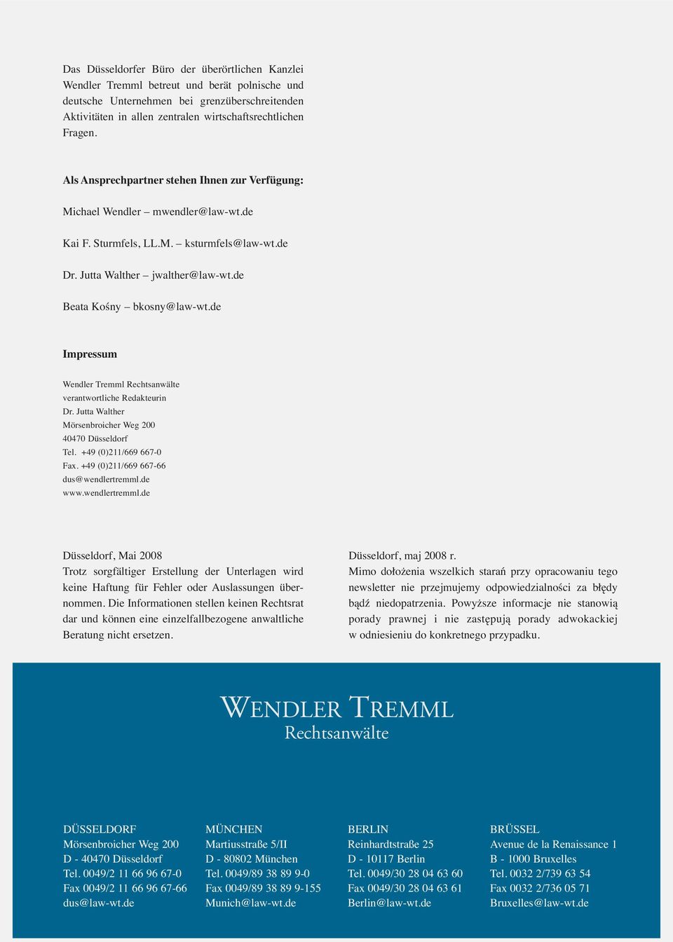 de Impressum Wendler Tremml Rechtsanwälte verantwortliche Redakteurin Dr. Jutta Walther Mörsenbroicher Weg 200 40470 Düsseldorf Tel. +49 (0)211/669 667-0 Fax. +49 (0)211/669 667-66 dus@wendlertremml.