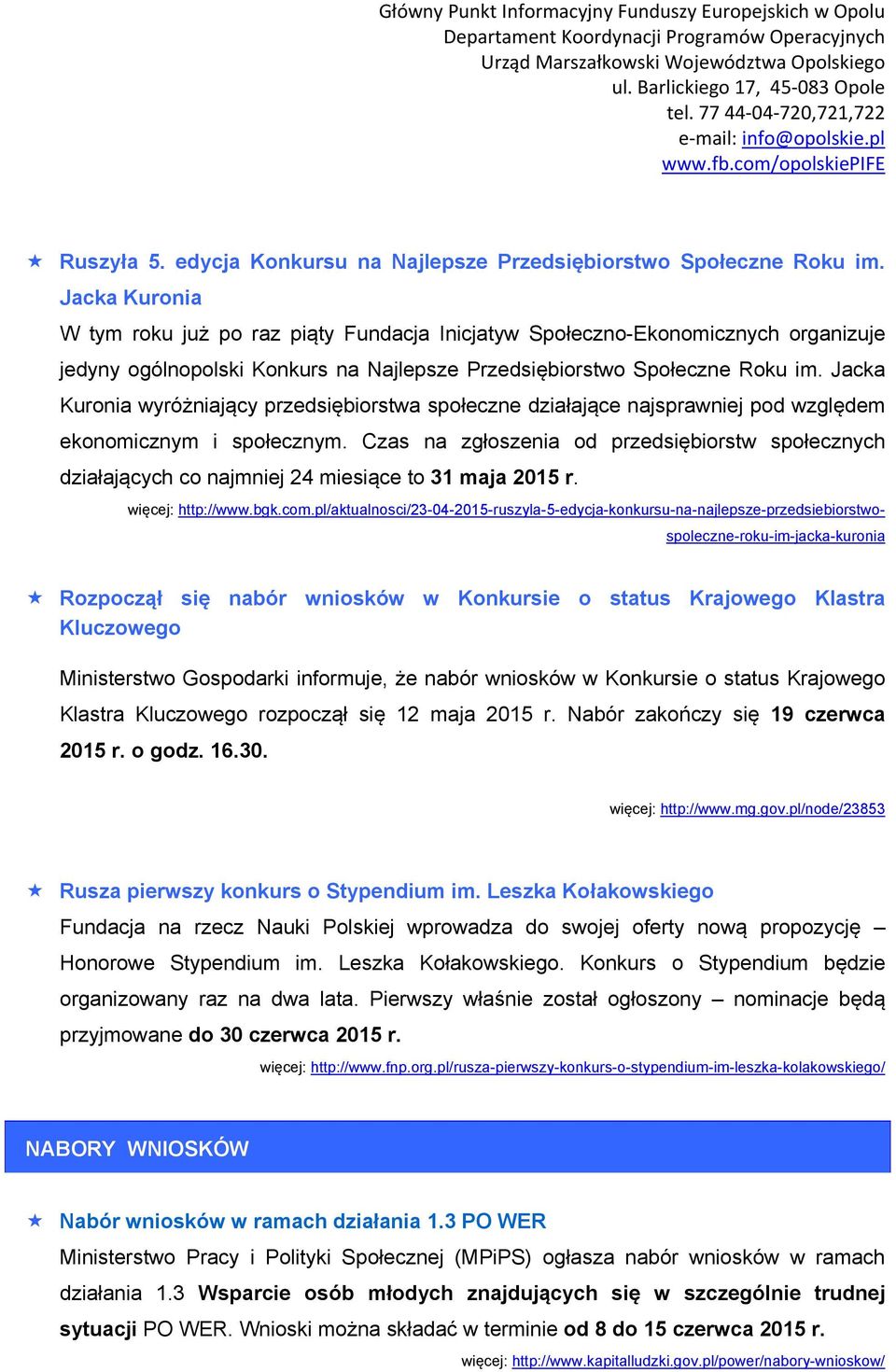 Jacka Kuronia wyróżniający przedsiębiorstwa społeczne działające najsprawniej pod względem ekonomicznym i społecznym.